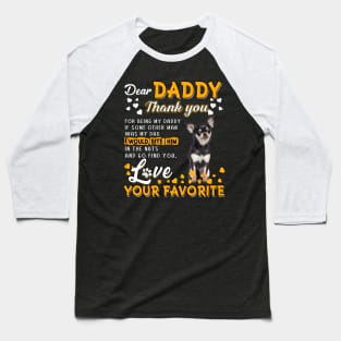 Chihuahua Dear Daddy Thank You For Being My Daddy Baseball T-Shirt